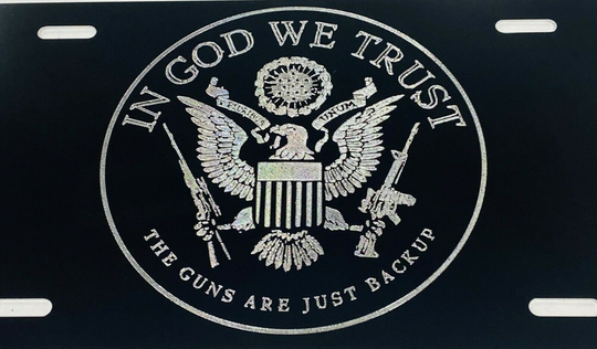 In God We Trust Guns Are Just Backup Patriotic Engraved License Plate Car Tag