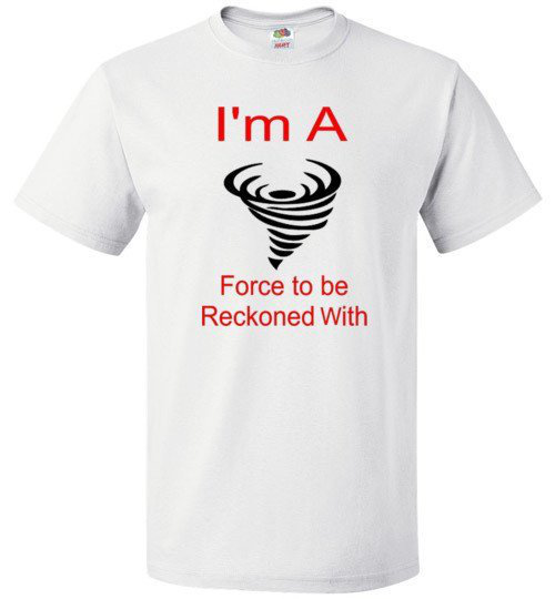 I'm A Force to be Reckoned With Men's or Women's Short Sleeve Shirts